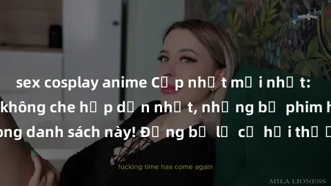 sex cosplay anime Cập nhật mới nhất: Xem ngay jav idol không che hấp dẫn nhất, những bộ phim hot nhất chỉ có trong danh sách này! Đừng bỏ lỡ cơ hội thưởng thức những sản phẩm chất lượng từ các ngôi sa