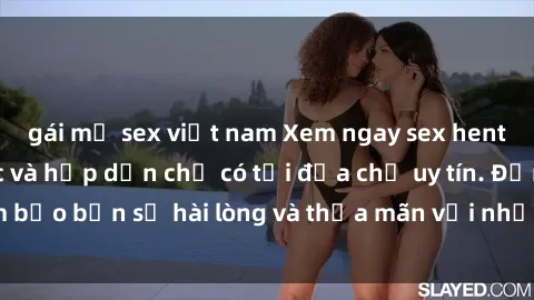gái mỹ sex việt nam Xem ngay sex hentai vietsub cực sốc và hấp dẫn chỉ có tại địa chỉ uy tín. Đảm bảo bạn sẽ hài lòng và thỏa mãn với những bộ phim đỉnh nhất.