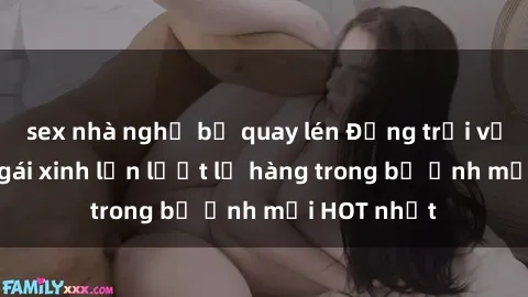 sex nhà nghỉ bị quay lén Động trời với hình ảnh gái xinh lần lượt lộ hàng trong bộ ảnh mới HOT nhất