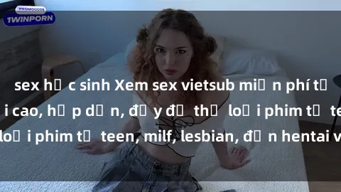 sex học sinh Xem sex vietsub miễn phí tại nhà, độ phân giải cao, hấp dẫn, đầy đủ thể loại phim từ teen, milf, lesbian, đến hentai và jav.