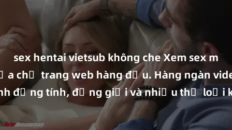 sex hentai vietsub không che Xem sex miễn phí ngay tại địa chỉ trang web hàng đầu. Hàng ngàn video và ảnh đồng tính, đồng giới và nhiều thể loại khác đang chờ bạn khám phá.