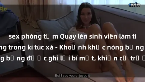 sex phòng tắm Quay lén sinh viên làm tình ngay trên giường trong kí túc xá - Khoảnh khắc nóng bỏng được ghi lại bí mật, khiến cả trường học xôn xao.