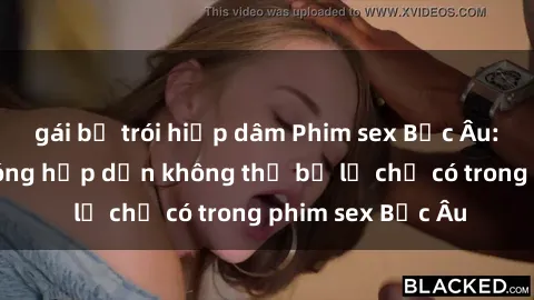 gái bị trói hiếp dâm Phim sex Bắc Âu: Những cảnh nóng hấp dẫn không thể bỏ lỡ chỉ có trong phim sex Bắc Âu