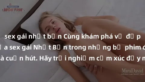 sex gái nhật bản Cùng khám phá vẻ đẹp và sức gợi cảm của sex gái Nhật Bản trong những bộ phim đầy nghệ thuật và cuốn hút. Hãy trải nghiệm cảm xúc đầy mới mẻ và sống động từ những cảnh quay tinh tế và 