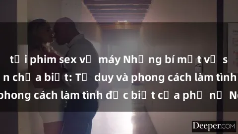 tải phim sex về máy Những bí mật về sex gái Nga mà bạn chưa biết: Tư duy và phong cách làm tình đặc biệt của phụ nữ Nga