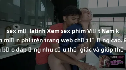 sex mỹ latinh Xem sex phim Việt Nam không che hoàn toàn miễn phí trên trang web chất lượng cao. Đảm bảo đáp ứng nhu cầu thị giác và giúp thỏa mãn mong muốn của bạn.