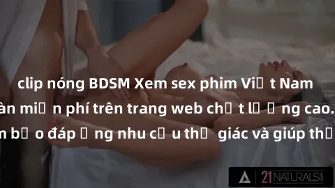 clip nóng BDSM Xem sex phim Việt Nam không che hoàn toàn miễn phí trên trang web chất lượng cao. Đảm bảo đáp ứng nhu cầu thị giác và giúp thỏa mãn mong muốn của bạn.