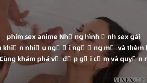 phim sex anime Những hình ảnh sex gái sinh viên Việt Nam khiến nhiều người ngưỡng mộ và thèm khát. Cùng khám phá vẻ đẹp gợi cảm và quyến rũ của những cô gái trẻ này.