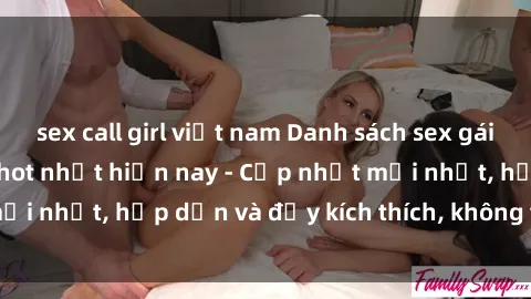 sex call girl việt nam Danh sách sex gái Việt Nam sinh viên hot nhất hiện nay - Cập nhật mới nhất, hấp dẫn và đầy kích thích, không thể bỏ qua!