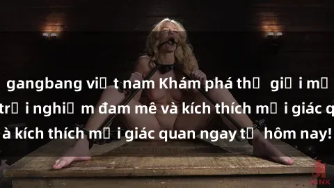 gangbang việt nam Khám phá thế giới mới của sex online: trải nghiệm đam mê và kích thích mọi giác quan ngay từ hôm nay!