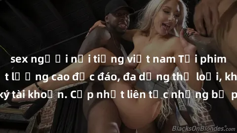 sex người nổi tiếng việt nam Tải phim sex miễn phí chất lượng cao độc đáo, đa dạng thể loại, không cần đăng ký tài khoản. Cập nhật liên tục những bộ phim hot nhất trên thị trường. Sự lựa chọn hàng đầu