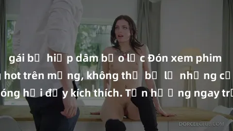 gái bị hiếp dâm bạo lực Đón xem phim sex mới nhất đang hot trên mạng, không thể bỏ lỡ những cảnh nóng hổi đầy kích thích. Tận hưởng ngay trước khi bị xoá chóng mặt!