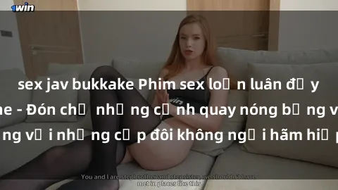 sex jav bukkake Phim sex loạn luân đầy kích thích không che - Đón chờ những cảnh quay nóng bỏng với những cặp đôi không ngại hãm hiếp gia đình trong lòng