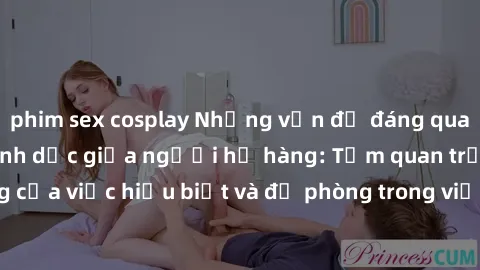 phim sex cosplay Những vấn đề đáng quan tâm về quan hệ tình dục giữa người họ hàng: Tầm quan trọng của việc hiểu biết và đề phòng trong việc tiếp xúc trong gia đình.