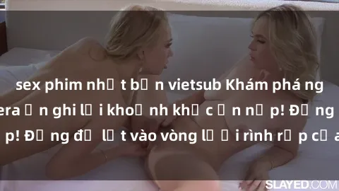 sex phim nhật bản vietsub Khám phá nguy hiểm: sex camera ẩn ghi lại khoảnh khắc ẩn nấp! Đừng để lọt vào vòng lưới rình rập của camera ẩn!
