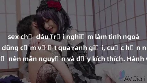 sex chị dâu Trải nghiệm làm tình ngoài đường: Khi lòng dũng cảm vượt qua ranh giới, cuộc hẹn nơi công cộng trở nên mãn nguyện và đầy kích thích. Hành vi nguy hiểm, nhưng cũng tạo nên cảm giác mới mẻ v