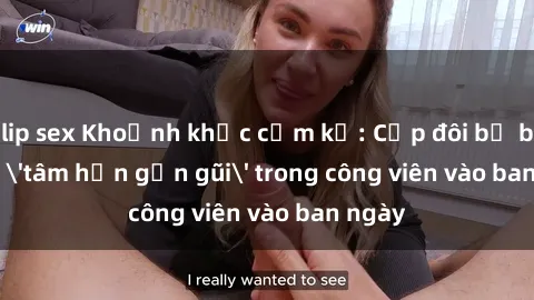 clip sex Khoảnh khắc cấm kỵ: Cặp đôi bị bắt gặp 'tâm hồn gần gũi' trong công viên vào ban ngày