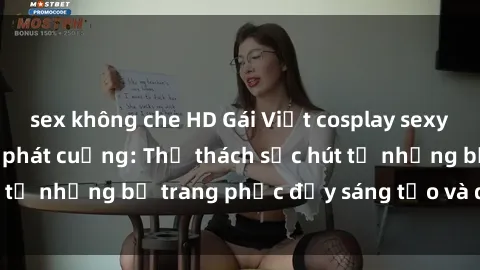 sex không che HD Gái Việt cosplay sexy khiến fan hâm mộ phát cuồng: Thử thách sức hút từ những bộ trang phục đầy sáng tạo và quyến rũ!