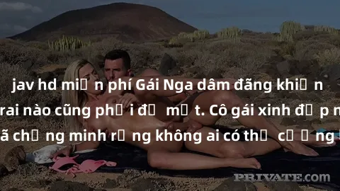jav hd miễn phí Gái Nga dâm đãng khiến tim bất cứ chàng trai nào cũng phải đỏ mặt. Cô gái xinh đẹp này đã chứng minh rằng không ai có thể cưỡng lại khi cô làm tình đắm say.