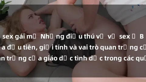 sex gái mỹ Những điều thú vị về sex ở Bắc Âu: Sự mở cửa đầu tiên, giới tính và vai trò quan trọng của giáo dục tình dục trong các quốc gia này.