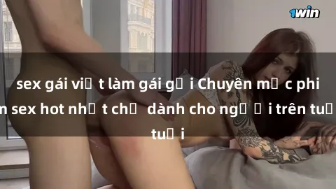 sex gái việt làm gái gọi Chuyên mục phim sex hot nhất chỉ dành cho người trên tuổi