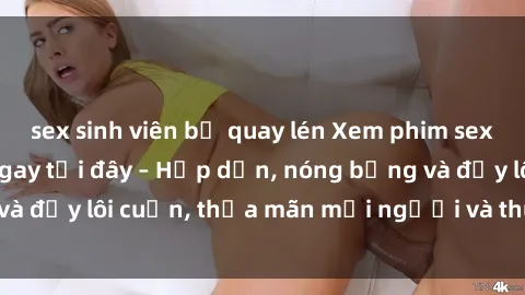 sex sinh viên bị quay lén Xem phim sex miễn phí online ngay tại đây – Hấp dẫn, nóng bỏng và đầy lôi cuốn, thỏa mãn mọi người và thú vui của bạn!