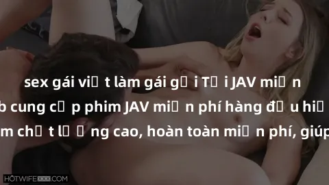 sex gái việt làm gái gọi Tải JAV miễn phí: Các trang web cung cấp phim JAV miễn phí hàng đầu hiện nay. Các tác phẩm chất lượng cao, hoàn toàn miễn phí, giúp bạn thỏa mãn niềm đam mê mà không tốn kém.