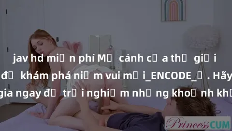jav hd miễn phí Mở cánh cửa thế giới sex MILF Việt Nam để khám phá niềm vui mới_ENCODE_. Hãy tham gia ngay để trải nghiệm những khoảnh khắc đầy kích thích và đam mê.