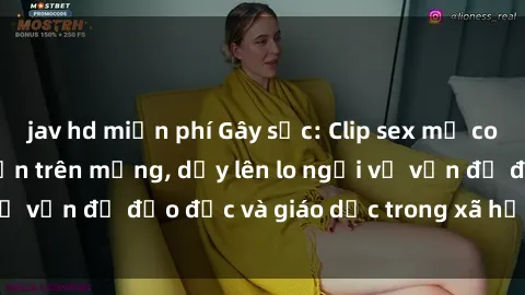 jav hd miễn phí Gây sốc: Clip sex mẹ con Việt Nam lan truyền trên mạng, dấy lên lo ngại về vấn đề đạo đức và giáo dục trong xã hội hiện nay.