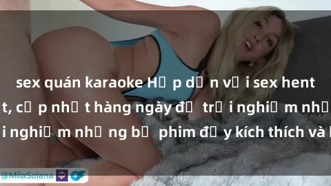 sex quán karaoke Hấp dẫn với sex hentai vietsub mới nhất, cập nhật hàng ngày để trải nghiệm những bộ phim đầy kích thích và hấp dẫn.