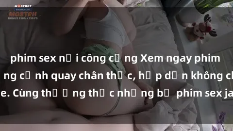 phim sex nơi công cộng Xem ngay phim sex jav HD với những cảnh quay chân thực, hấp dẫn không che. Cùng thưởng thức những bộ phim sex jav HD hot nhất hiện nay!