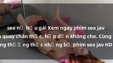 sex nữ hầu gái Xem ngay phim sex jav HD với những cảnh quay chân thực, hấp dẫn không che. Cùng thưởng thức những bộ phim sex jav HD hot nhất hiện nay!