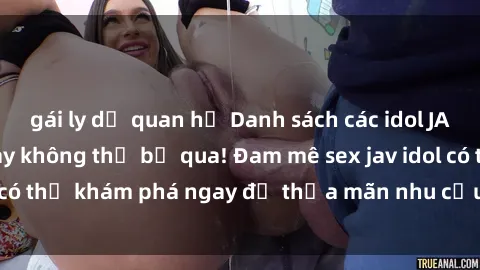 gái ly dị quan hệ Danh sách các idol JAV hot nhất hiện nay không thể bỏ qua! Đam mê sex jav idol có thể khám phá ngay để thỏa mãn nhu cầu giải trí của mình!